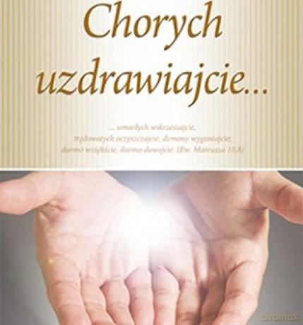 Chorych uzdrawiajcie [KSIĄŻKA]