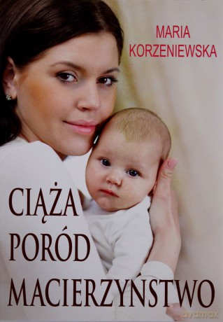 Ciąża, poród, macierzyństwo - Maria Korzeniewska [KSIĄŻKA]