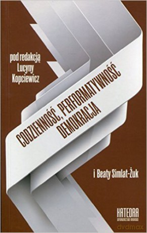 Codzienność, performatywność, demokracja [KSIĄŻKA]