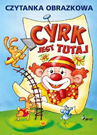 Cyrk jest tutaj. Czytanka obrazkowa [KSIĄŻKA]