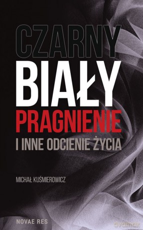 Czarny, biały, pragnienie i inne odcienie życia [KSIĄŻKA]