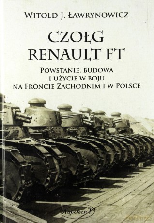 Czołg Renault FT. Powstanie, budowa i użycie [KSIĄŻKA]