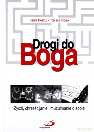 Drogi do Boga. Żydzi, chrześcijanie i muzułmanie [KSIĄŻKA]