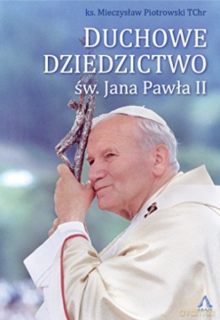 Duchowe dziedzictwo św. Jana Pawła II [KSIĄŻKA]