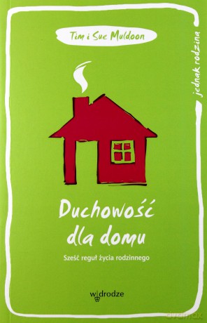 Duchowość dla domu. Sześć reguł życia rodzinnego [KSIĄŻKA]