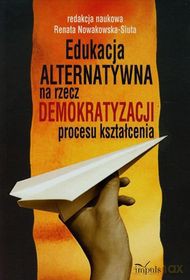 Edukacja alternatywna na rzecz demokratyzacji procesu kształcenia [KSIĄŻKA]