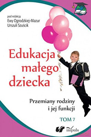 Edukacja małego dziecka (Tom 7) [KSIĄŻKA]