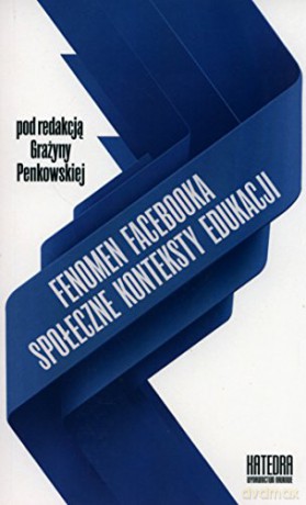 Fenomen Facebooka. Społeczne konteksty edukacji [KSIĄŻKA]