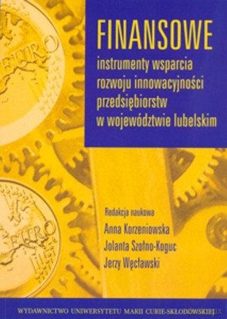 Finansowe instrumenty wsparcia rozwoju innowacyjności [KSIĄŻKA]