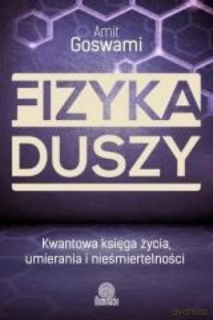Fizyka duszy. Kwantowa księga życia [KSIĄŻKA]