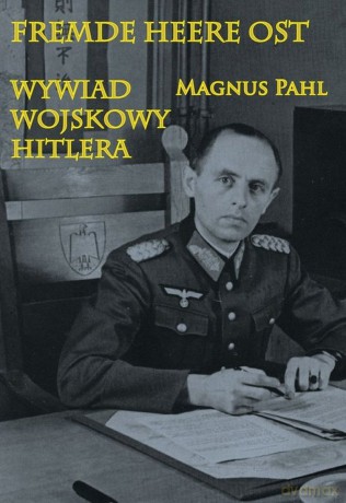 Fremde Heere Ost. Wywiad wojskowy Hitlera [KSIĄŻKA]