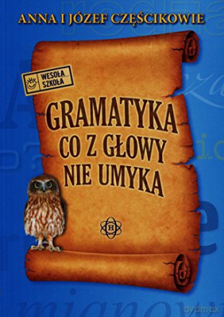 Gramatyka co z głowy nie umyka [KSIĄŻKA]