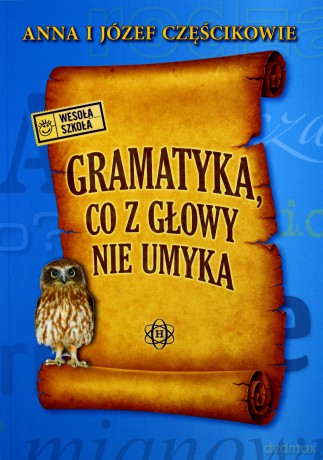 Gramatyka co z głowy nie umyka [KSIĄŻKA]