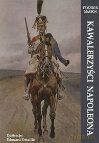Kawalerzyści Napoleona [KSIĄŻKA]