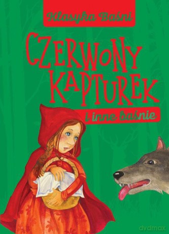 Klasyka baśni. Czerwony Kapturek i inne baśnie [KSIĄŻKA]