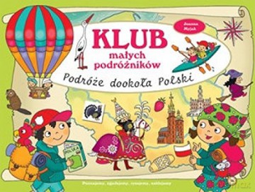 Klub małych podróżników. Podróże dookoła Polski [KSIĄŻKA]