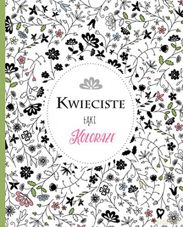 Koloraże. Kwieciste łąki [KSIĄŻKA]