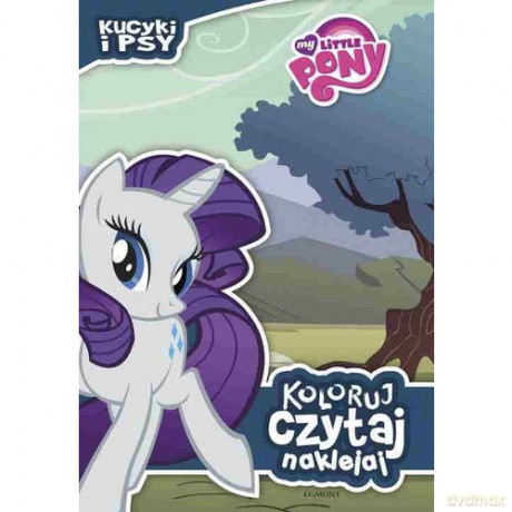 Koloruj, czytaj, naklejaj - Pony. Kucyki i psy [KSIĄŻKA]