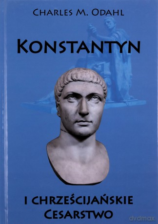Konstantyn i chrześcijańskie Cesarstwo [KSIĄŻKA]