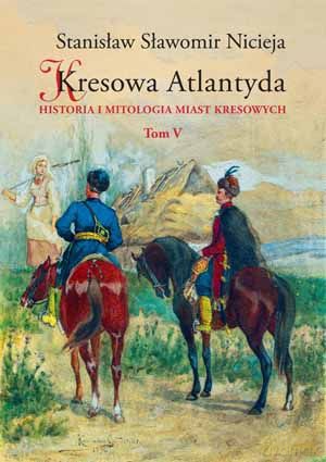 Kresowa Atlantyda (Tom 5) [KSIĄŻKA]