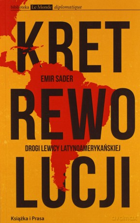 Kret rewolucji. Drogi lewicy latynoamerykańskiej [KSIĄŻKA]