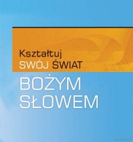 Kształtuj swój świat Bożym Słowem [KSIĄŻKA]
