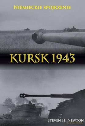 Kursk 1943. Niemieckie spojrzenie -Steven H. Newton [KSIĄŻKA]