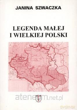 Legenda małej i wielkiej Polski [KSIĄŻKA]