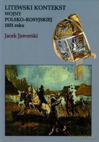 Litewski kontekst wojny polsko rosyjskiej 1831 rok [KSIĄŻKA]