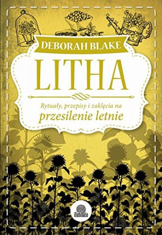 Litha. Rytuały, przepisy i zaklęcia na przesilenie [KSIĄŻKA]