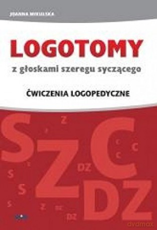 LOGOTOMY z głoskami szeregu syczącego S, Z, C, DZ [KSIĄŻKA]