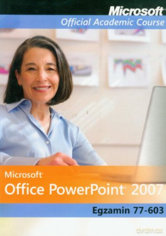 Microsoft Office PowerPoint 2007: Egzamin 77-603 [KSIĄŻKA]