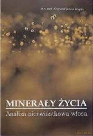 Minerały życia. Analiza pierwiastkowa włosa [KSIĄŻKA]