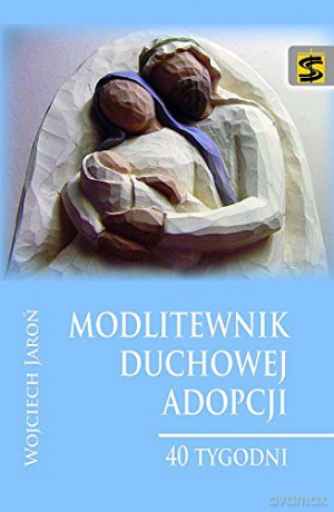 Modlitewnik duchowej adopcji. 40 tygodni [KSIĄŻKA]