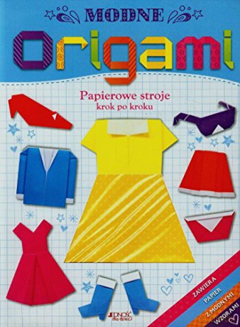 Modne origami. Papierowe stroje [KSIĄŻKA]