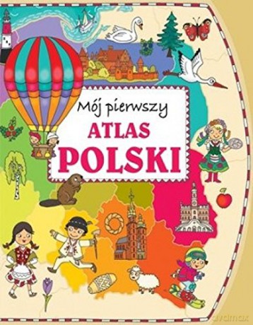 Mój pierwszy atlas Polski [KSIĄŻKA]