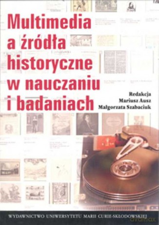 Multimedia a źródła historyczne w nauczaniu i badaniach [KSIĄŻKA]