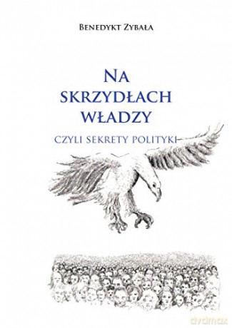 Na skrzydłach władzy, czyli sekrety polityki [KSIĄŻKA]