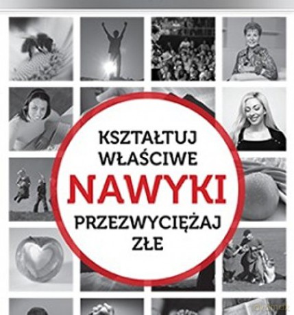 Nawyki kształtuj właściwe, przezwyciężaj złe [KSIĄŻKA]