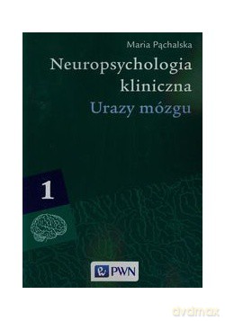 Neuropsychologia kliniczna. Urazy mózgu (Tom 1) [KSIĄŻKA]