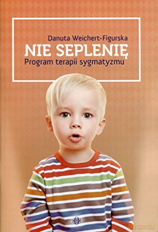Nie seplenię - program terapii sygmatyzmu [KSIĄŻKA]