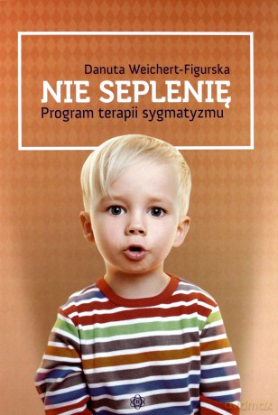 Nie seplenię - program terapii sygmatyzmu [KSIĄŻKA]