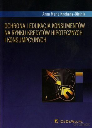 Ochrona i edukacja konsumentów na rynku kredytów - Anna Maria Knehans-Olejnik  [KSIĄŻKA]