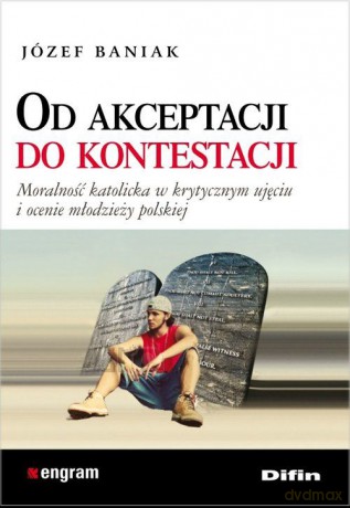 Od akceptacji do kontestacji. Moralność katolicka [KSIĄŻKA]