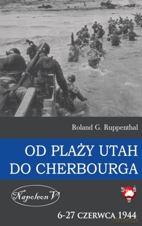 Od plaży Utah do Cherbourga. 6-27 czerwca 1944 [KSIĄŻKA]