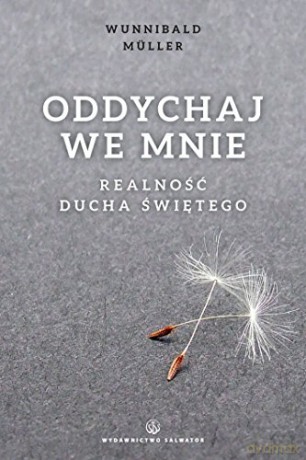Oddychaj we mnie. Realność Ducha Świętego [KSIĄŻKA]