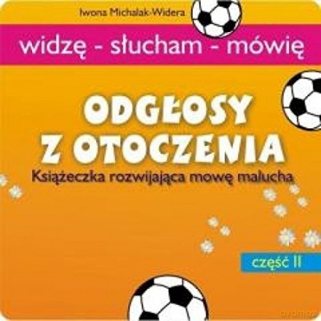 Odgłosy z otoczenia. Książeczka rozwijająca mowę [KSIĄŻKA]