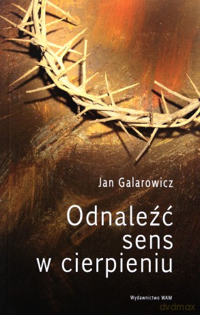Odnaleźć sens w cierpieniu [KSIĄŻKA]