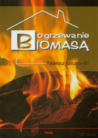 Ogrzewanie biomasą [KSIĄŻKA]