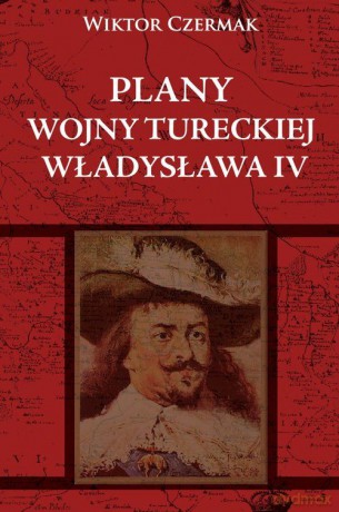 Plany wojny tureckiej Władysława IV [KSIĄŻKA]